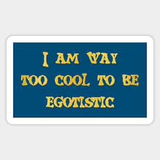 I am way too cool Magnet